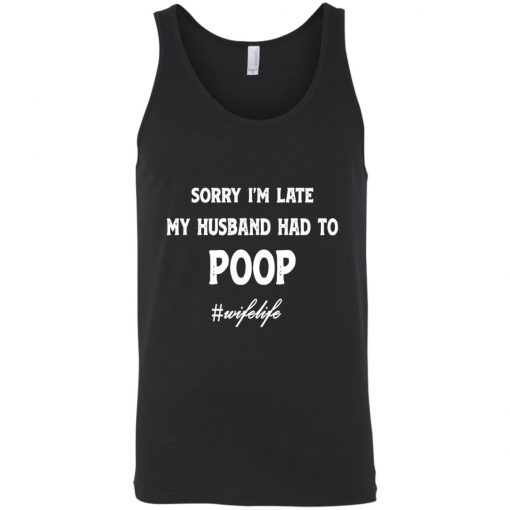 Sorry I'm Late My Husband Had To Poop Wifelife Black