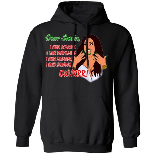 Dear Santa Cardi B Okurrr Shirt, I Like Dollars I Like Diamonds I Like Stunting I Like Shining Hoodie