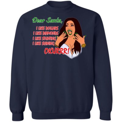 Dear Santa Cardi B Okurrr Shirt, I Like Dollars I Like Diamonds I Like Stunting I Like Shining Hoodie Sweater