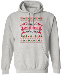 Now I Have A Machine Gun Die Hard Ugly Christmas hoodie