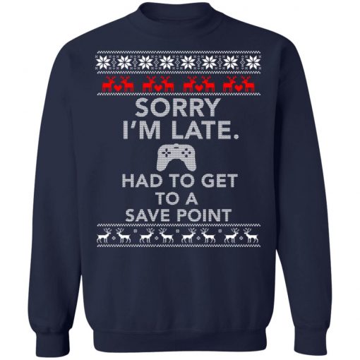 Sorry I'm Late Had To Get To Save A Point Gamer Ugly Christmas Sweater