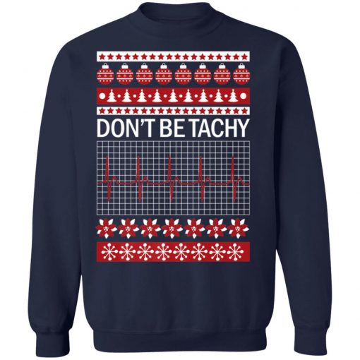 Don't Be Tachy Ugly Christmas Sweatshirt