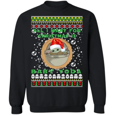 All I Want For Christmas Is Baby Yoda Ugly Christmas Sweatshirt