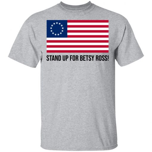 Stand Up for Betsy Ross Flag shirt