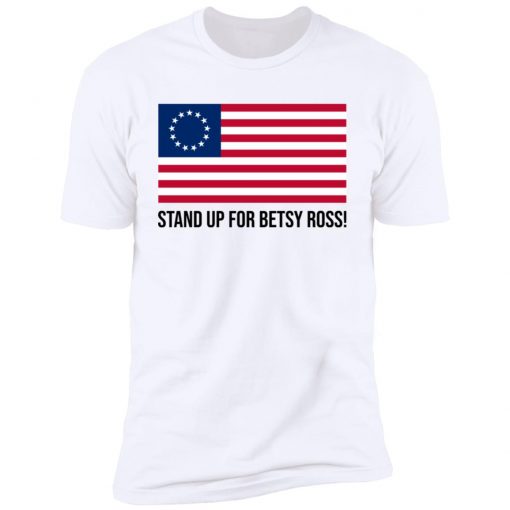 Stand Up for Betsy Ross Flag shirt
