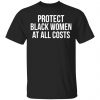 Protect Black Women At All Costs Shirt