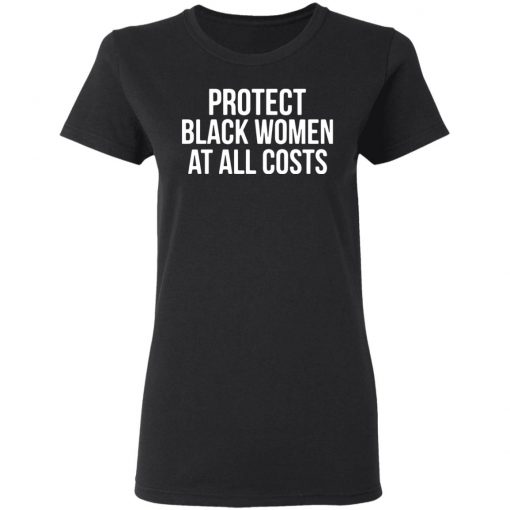 Protect Black Women At All Costs Shirt