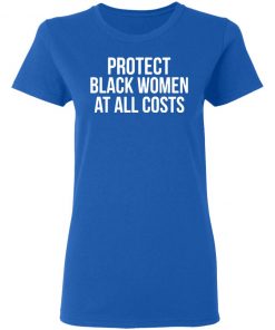 Protect Black Women At All Costs Shirt