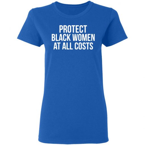 Protect Black Women At All Costs Shirt