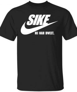 SIKE Mi Nah Dweet Shirt