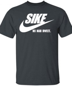 SIKE Mi Nah Dweet Shirt