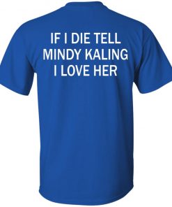 If I Die Tell Mindy Kalling I Love Her T-Shirt