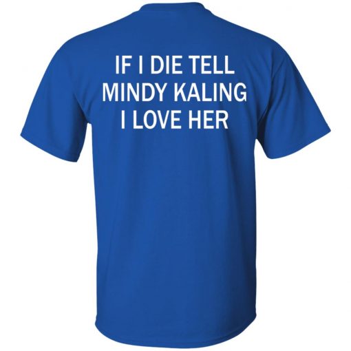 If I Die Tell Mindy Kalling I Love Her T-Shirt