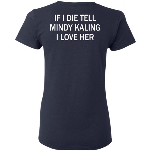 If I Die Tell Mindy Kalling I Love Her T-Shirt