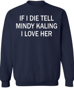 If I Die Tell Mindy Kalling I Love Her