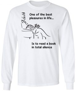 One Of The Best Pleasures In Life, Is To Read A Book In Total Silence Shirt