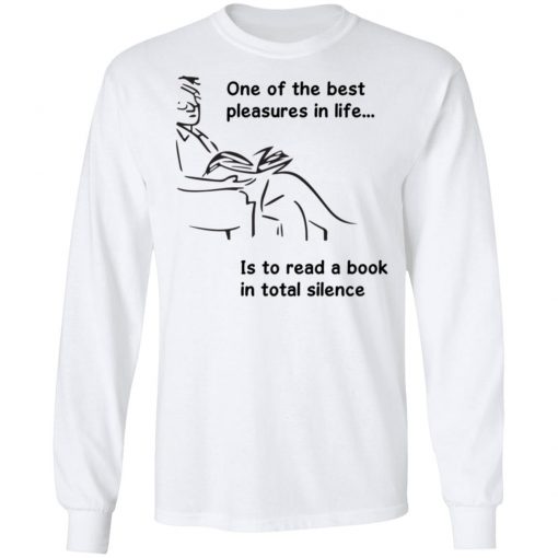 One Of The Best Pleasures In Life, Is To Read A Book In Total Silence Shirt