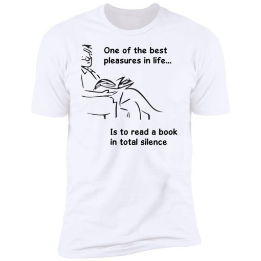 One Of The Best Pleasures In Life, Is To Read A Book In Total Silence Shirt