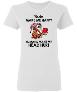 Owl - Books Make Me Happy - Humans Make My Head Hurt Shirt