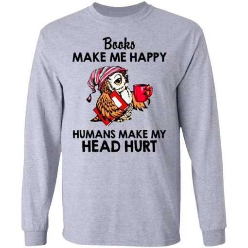 Owl - Books Make Me Happy - Humans Make My Head Hurt Shirt