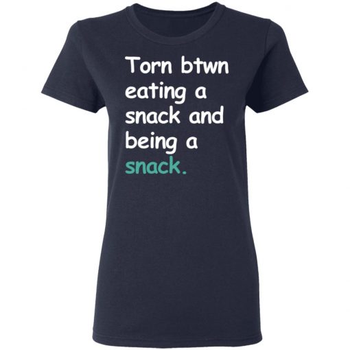 Torn Between Eating A Snack And Being A Snack Shirt Ls Hoodie