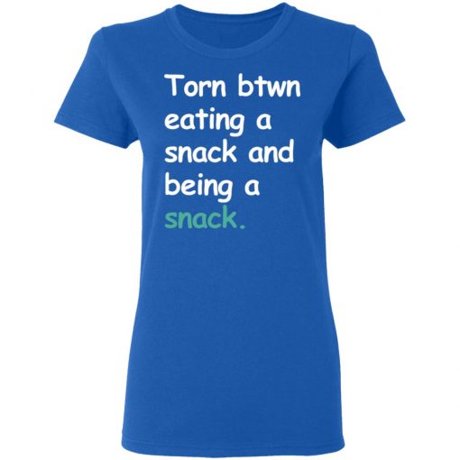 Torn Between Eating A Snack And Being A Snack Shirt Ls Hoodie