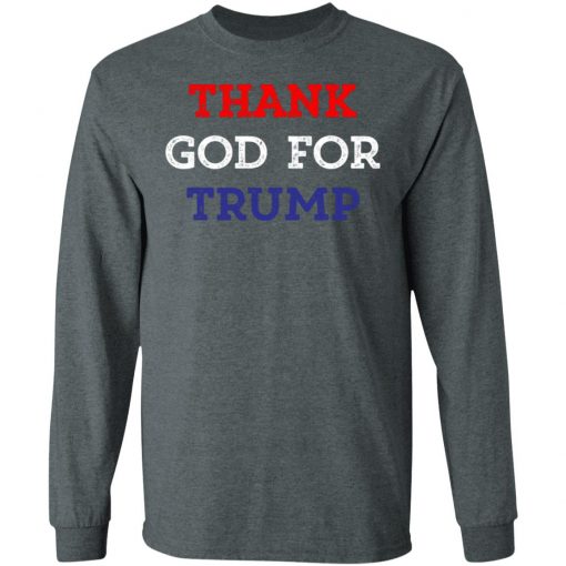 Thank God For Trump Shirt Ls Hoodie