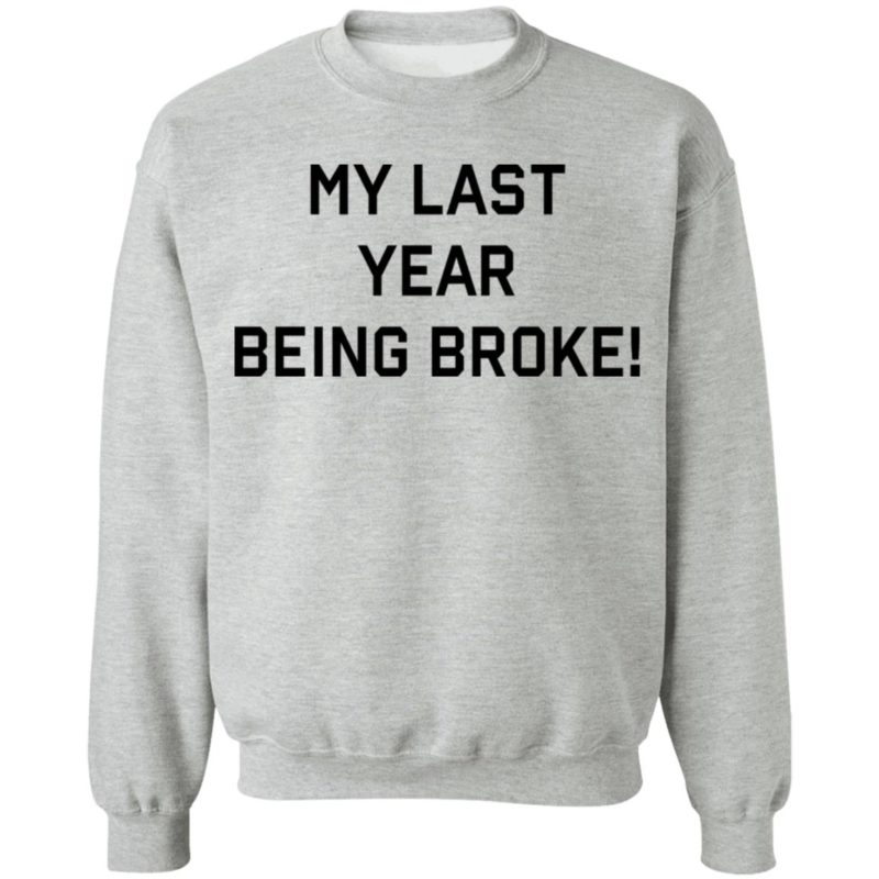 last year being broke t shirt