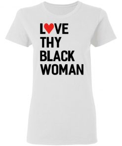 Love Thy Black Woman Tee Shirt