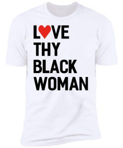 Love Thy Black Woman Tee Shirt