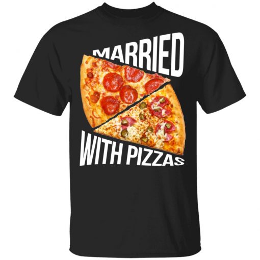 Pizza funny quotes Married with pizzas Shirt