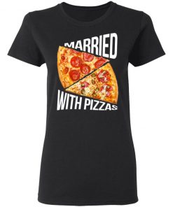 Pizza funny quotes Married with pizzas Shirt
