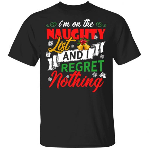 I'm on the naughter list and i regret nothing Christmas shirt