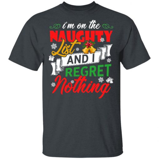 I'm on the naughter list and i regret nothing Christmas shirt