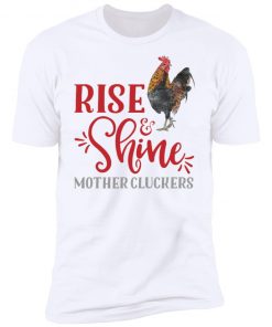 Rise and Shine Mother Cluckers Shirt