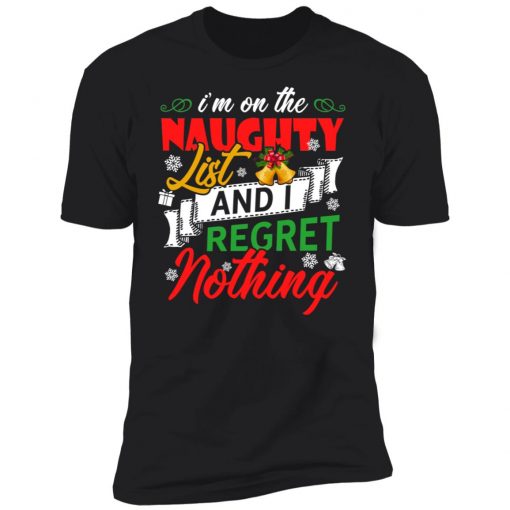 I'm on the naughter list and i regret nothing Christmas shirt