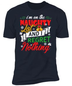 I'm on the naughter list and i regret nothing Christmas shirt