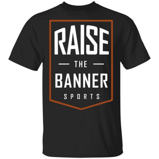 Raise The Banner Sports Shirt