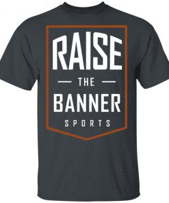 Raise The Banner Sports Shirt