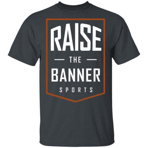 Raise The Banner Sports Shirt