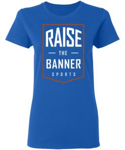 Raise The Banner Sports Shirt