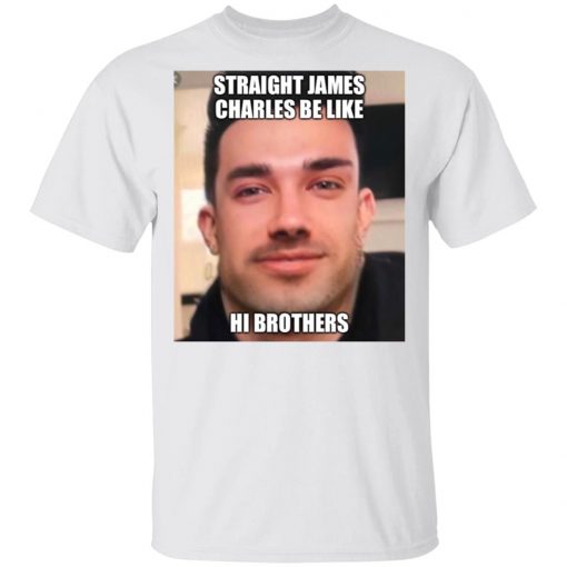 Straight James Charles Be Like Hi Brothers Shirt