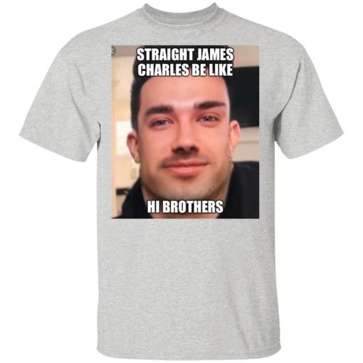 Straight James Charles Be Like Hi Brothers Shirt