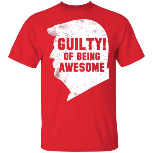 Trump 2020 45th President Guilty Of Being Awesome T-Shirt