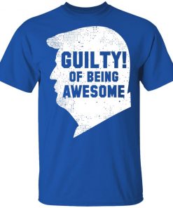 Trump 2020 45th President Guilty Of Being Awesome T-Shirt