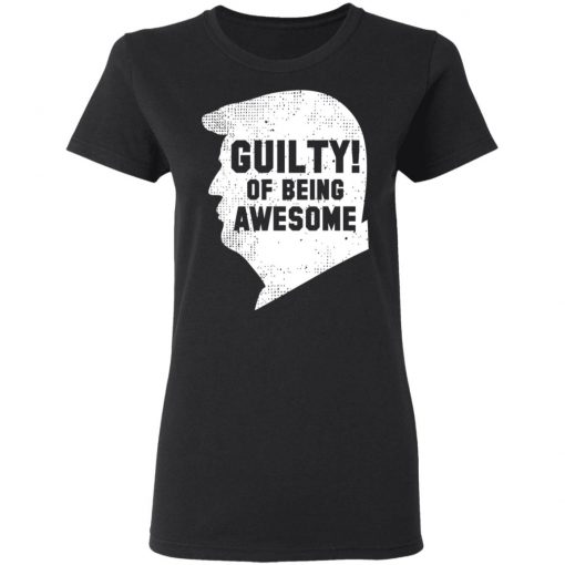 Trump 2020 45th President Guilty Of Being Awesome T-Shirt