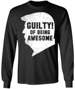 Trump 2020 45th President Guilty Of Being Awesome T-Shirt