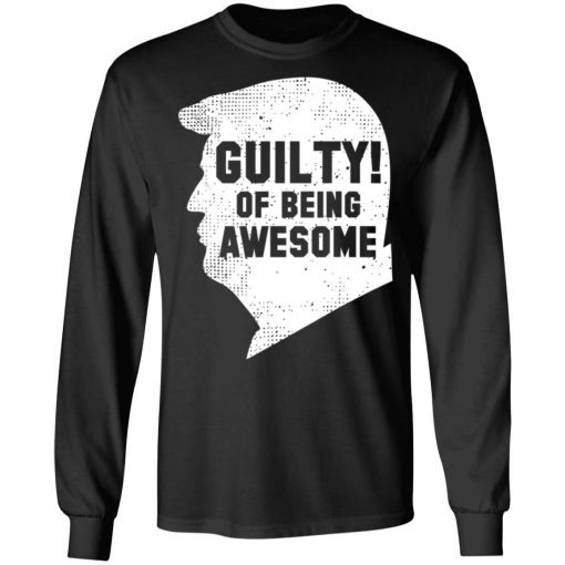 Trump 2020 45th President Guilty Of Being Awesome T-Shirt