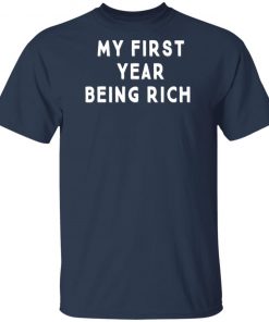 My First Year Being Rich Shirt Ls Hoodie