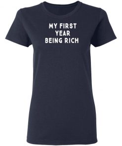 My First Year Being Rich Shirt Ls Hoodie